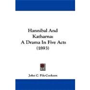 Hannibal and Katharn : A Drama in Five Acts (1893) by Fife-cookson, John C., 9781104204402