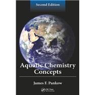 Aquatic Chemistry Concepts, Second Edition by Pankow; James F., 9781439854402