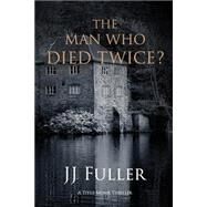 The Man Who Died Twice? by Fuller, John James, 9781523694402