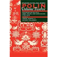 Polin: Studies in Polish Jewry Volume 12 Focusing on Galicia: Jews, Poles and Ukrainians 1772-1918 by Bartal, Israel; Polonsky, Antony, 9781874774402