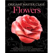 Origami Master Class Flowers by Noguchi, Marcio; Gerstein, Sherry, 9781937994402
