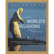 The Illustrated World's Religions: A Guide to Our Wisdom Traditions by Smith, Huston, 9780060674403