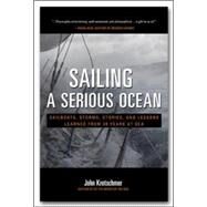 Sailing a Serious Ocean: Sailboats, Storms, Stories and Lessons Learned from 30 Years at Sea by Kretschmer, John, 9780071704403