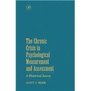 The Chronic Crisis in Psychological Measurement and Assessment: A Historical Survey by Meier, Scott T., 9780124884403