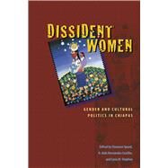 Dissident Women by Speed, Shannon; Castillo, R. Aida Hernandez; Stephen, Lynn M., 9780292714403