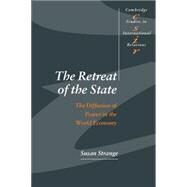 The Retreat of the State: The Diffusion of Power in the World Economy by Susan Strange, 9780521564403