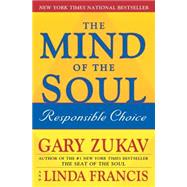 The Mind of the Soul Responsible Choice by Zukav, Gary; Francis, Linda, 9780743254403