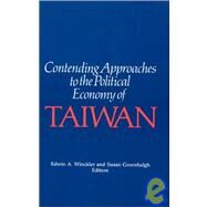 Contending Approaches to the Political Economy of Taiwan by Winckler,Edwin A., 9780873324403