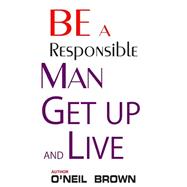 Be a Responsible Man by Brown, O'neil, 9781505314403