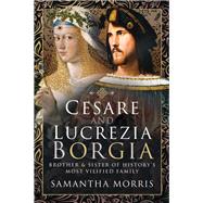 Cesare and Lucrezia Borgia by Morris, Samantha, 9781526724403