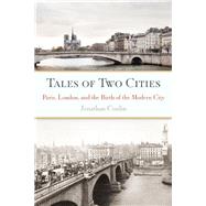 Tales of Two Cities Paris, London and the Birth of the Modern City by Conlin, Jonathan, 9781619024403