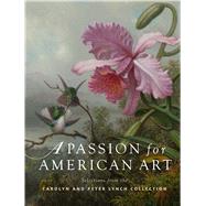 A Passion for American Art by Lahikainen, Dean; Schinto, Jeanne; Bailly, Austen Barron (CON); Chasse, Sarah N. (CON); Finamore, Daniel (CON), 9781625344403
