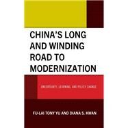 Chinas Long and Winding Road to Modernization Uncertainty, Learning, and Policy Change by Yu, Fu-Lai Tony; Kwan, Diana S., 9781666934403