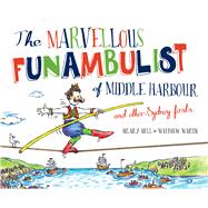 The Marvellous Funambulist of Middle Harbour and Other Sydney Firsts by Bell, Hilary; Martin, Matthew, 9781742234403