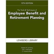 The Tools & Techniques of Employee Benefit and Retirement Planning by Leimberg, Stephan R.; McFadden, John J.; Reish, C. Frederick, 9781945424403