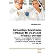 Immunologic & Molecular Techniques for Diagnosing Infectious Diseases: Common Immunological and Molecular Techniques for Diagnosis of Infectious Diseases of Humans, Domestic Animals, Birds and Fish by Saxena, Hari Mohan, 9783639174403
