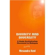 Divinity and Diversity : A Hindu Revitalization Movement in Malaysia by Kent, Alexandra, 9788791114403