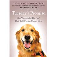 Tuesday's Promise by Luis Carlos Montalvan; Ellis Henican, 9780316314404