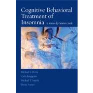 Cognitive Behavioral Treatment of Insomnia by Perlis, Michael L.; Jungquist, Carla; Smith, Michael T.; Posner, Donn, Ph.D., 9780387774404