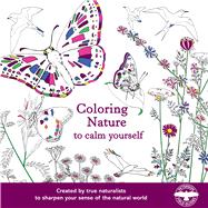 Coloring Nature to Calm Yourself by Alden, Peter; Hughes, Sarah Anne; Pyle, Robert Michael; Savage, Virginia; Sill, John, 9780544944404