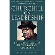 Churchill on Leadership Executive Success in the Face of Adversity by HAYWARD, STEVEN F., 9780761514404