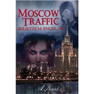 Moscow Traffic An International thriller by Engel, Juliette, 9781634244404