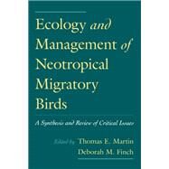Ecology and Management of Neotropical Migratory Birds A Synthesis and Review of Critical Issues by Martin, Thomas E.; Finch, Deborah M., 9780195084405