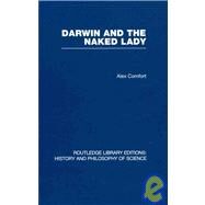 Darwin and the Naked Lady: Discursive Essays on Biology and Art by Comfort,Alex, 9780415474405