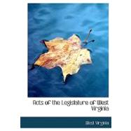 Acts of the Legislature of West Virginia by Virginia, West, 9780554764405
