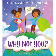 Why Not You? by Ciara; Wilson, Russell; Brown-Wood, JaNay; Gibson, Jessica, 9780593374405