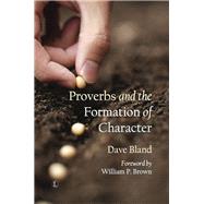 Proverbs and the Formation of Character by Bland, Dave, 9780718894405