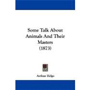 Some Talk About Animals and Their Masters by Helps, Arthur, Sir, 9781104344405