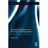 Theoretical Perspectives on Historians Autobiographies: From Documentation to Intervention by Aurell; Jaume, 9781138934405