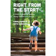 Right from the Start A Practical Guide for Helping Young Children with Autism by Donahue, Karin; Crassons, Kate, 9781475844405