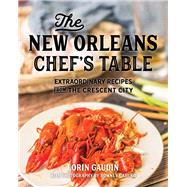 The New Orleans Chef's Table by Gaudin, Lorin; Caruso, Romney, 9781493044405