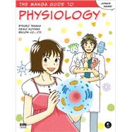 The Manga Guide to Physiology by Tanaka, Etsuro; Koyama, Keiko; Ltd., Becom Co., 9781593274405