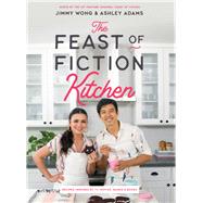 The Feast of Fiction Kitchen Recipes Inspired by TV, Movies, Games & Books by Wong, Jimmy; Adams, Ashley, 9781682684405