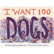 I Want 100 Dogs by McAnulty, Stacy; Keane, Claire, 9781797214405