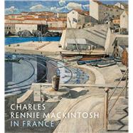 Charles Rennie Mackintosh in France by Robertson, Pamela; Long, Philip; Leighton, John, Sir, 9781911054405
