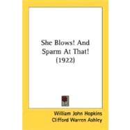 She Blows! And Sparm At That! by Hopkins, William John; Ashley, Clifford Warren, 9780548814406