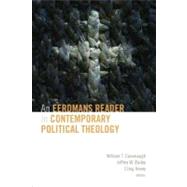 An Eerdmans Reader in Contemporary Political Theology by Cavanaugh, William T.; Bailey, Jeffrey W.; Hovey, Craig, 9780802864406