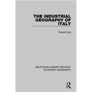 The Industrial Geography of Italy (Routledge Library Editions: Economic Geography) by King; Russell, 9781138854406