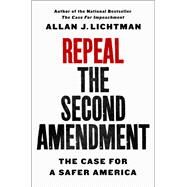 Repeal the Second Amendment by Lichtman, Allan J., 9781250244406