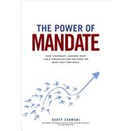 The Power of Mandate: How Visionary Leaders Keep Their Organization Focused on What Matters Most by Stawski, Scott; Brown, Jimmy, 9781260454406
