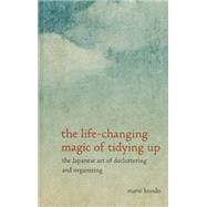 The Life-Changing Magic of Tidying Up by Kondo, Marie; Hirano, Cathy, 9781410484406