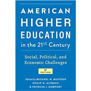 American Higher Education in the Twenty-First Century: Social, Political, and Economic Challenges by Michael N. Bastedo ; Philip G. Altbach ; Patricia J. Gumport, 9781421444406