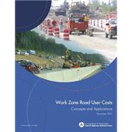 Work Zone Road User Costs by United States Department of Transportation; Federal Highway Administration, 9781508594406