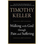 Walking with God through Pain and Suffering by Keller, Timothy, 9781594634406