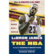 LeBron James vs. the NBA The Case for the NBA's Greatest Player by Bowers, Brendan; Jones, Ryan, 9781629374406
