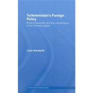 Turkmenistans Foreign Policy: Positive Neutrality and the consolidation of the Turkmen Regime by Anceschi; Luca, 9780415454407